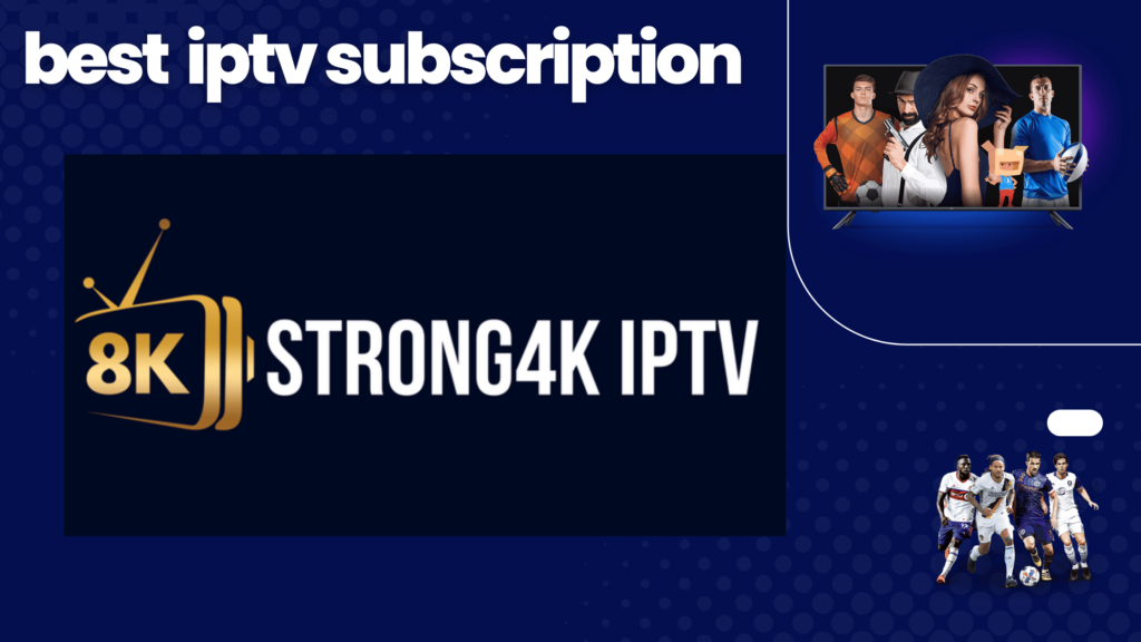 Best IPTV Subscription